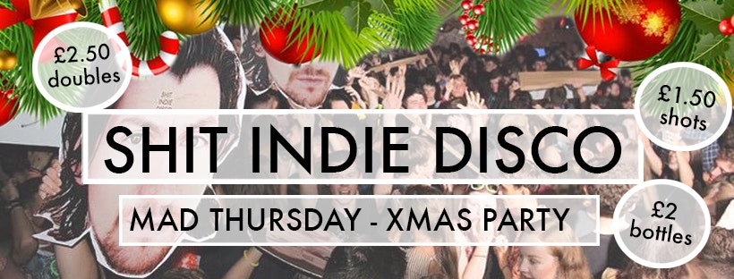 Shit Indie Disco – Mad Thursday – Xmas Party