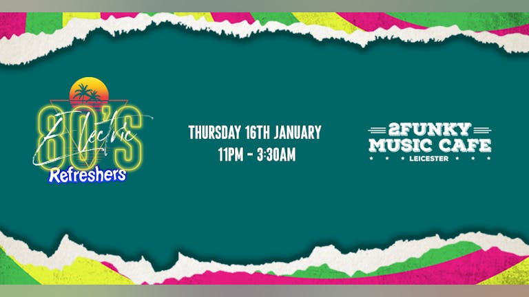 Refreshers Electric 80’s! 2Funky Music Cafe! Thursday 16th Jan