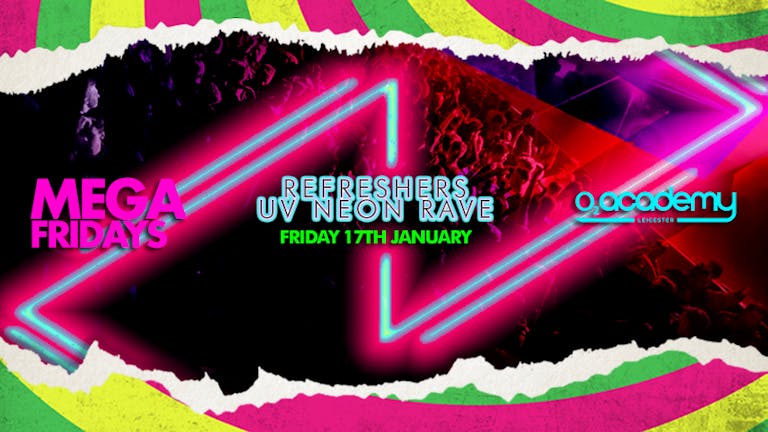 MEGA Fridays! Refreshers UV Neon Rave! Friday 17th January