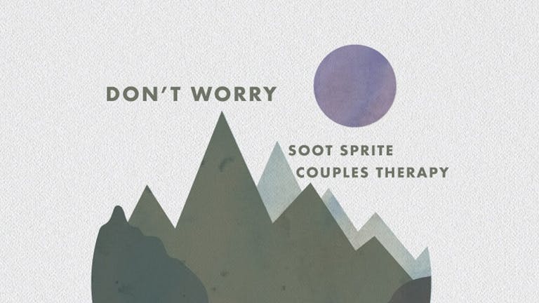Don't Worry + Soot Sprite + Couples Therapy