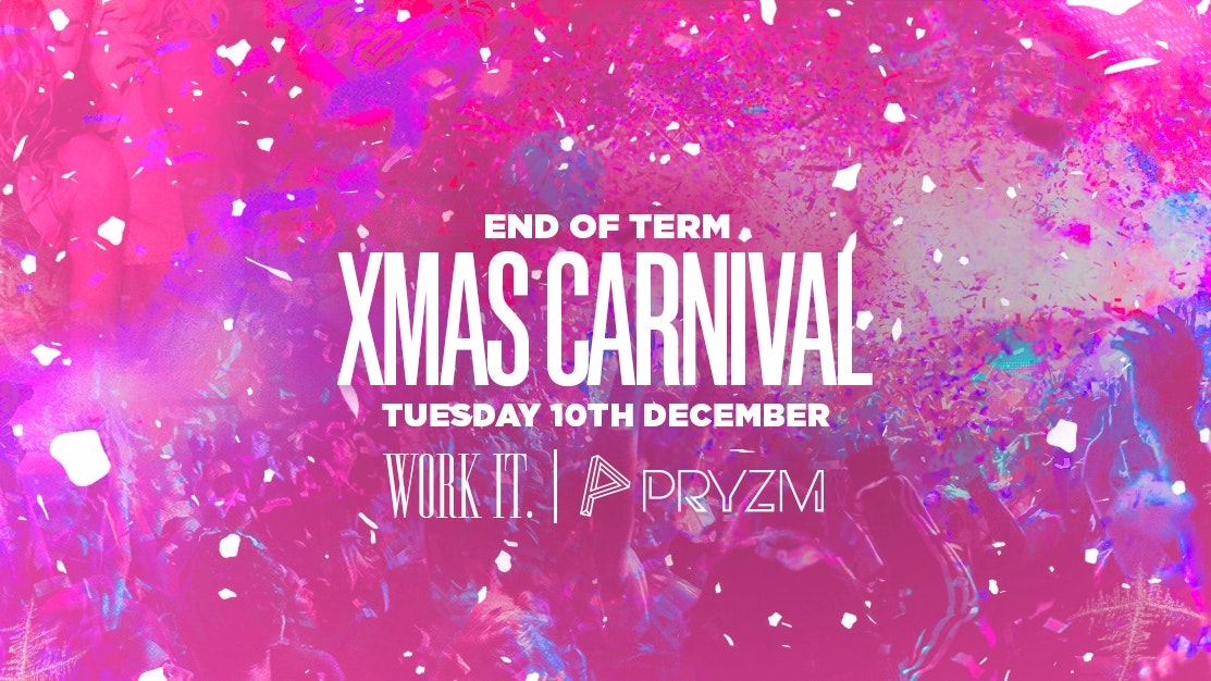 ⚠️ [LAST TICKETS!] ⚠️ Work It. – End Of Term Xmas Carnival – PRYZM