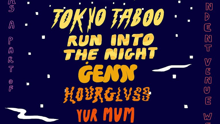 Tokyo Taboo + Ġenn + Run Into The Night + Hourglvss + Yur Mum