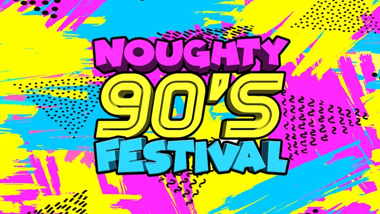 Noughty 90's Festival Brighton