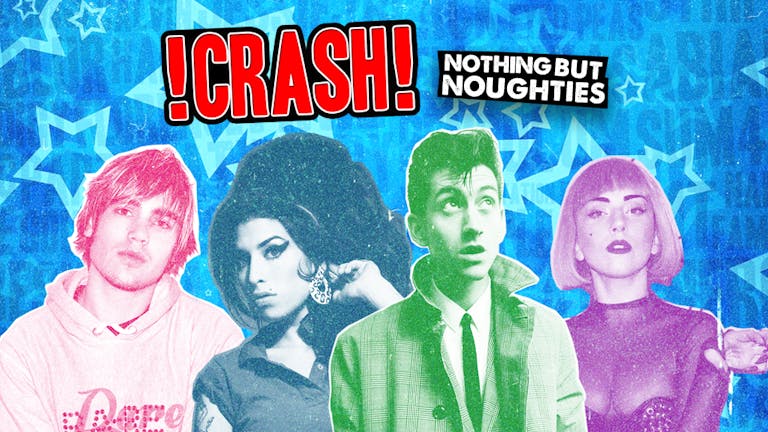 CRASH - Nothing But Noughties! 241 Drinks All Night!