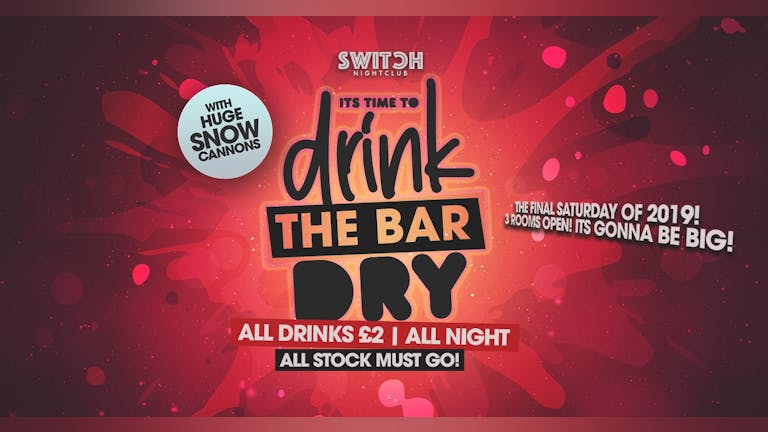 Switch Saturdays Presents Drink The Bar Dry - 28th Dec