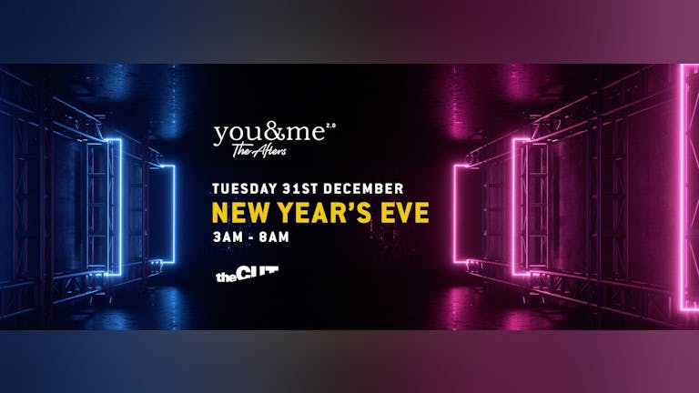 You&Me "The Afters" NEW YEARS EVE 3AM - 8AM @theCUT