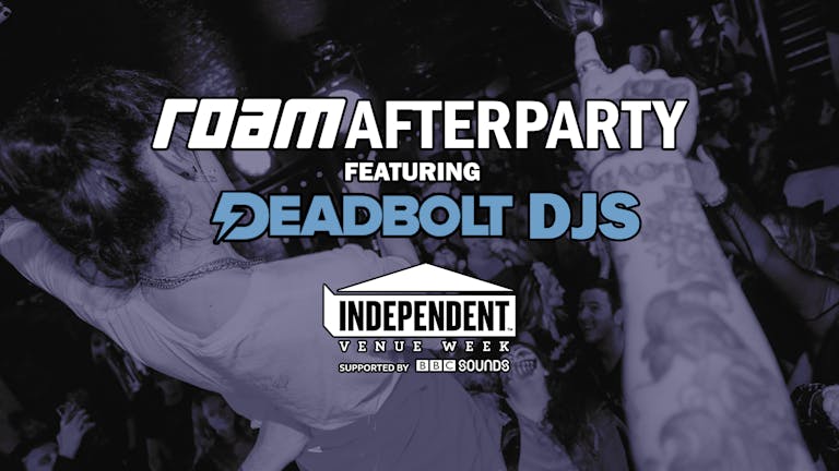 Roam Afterparty // Independent Venue Week Special