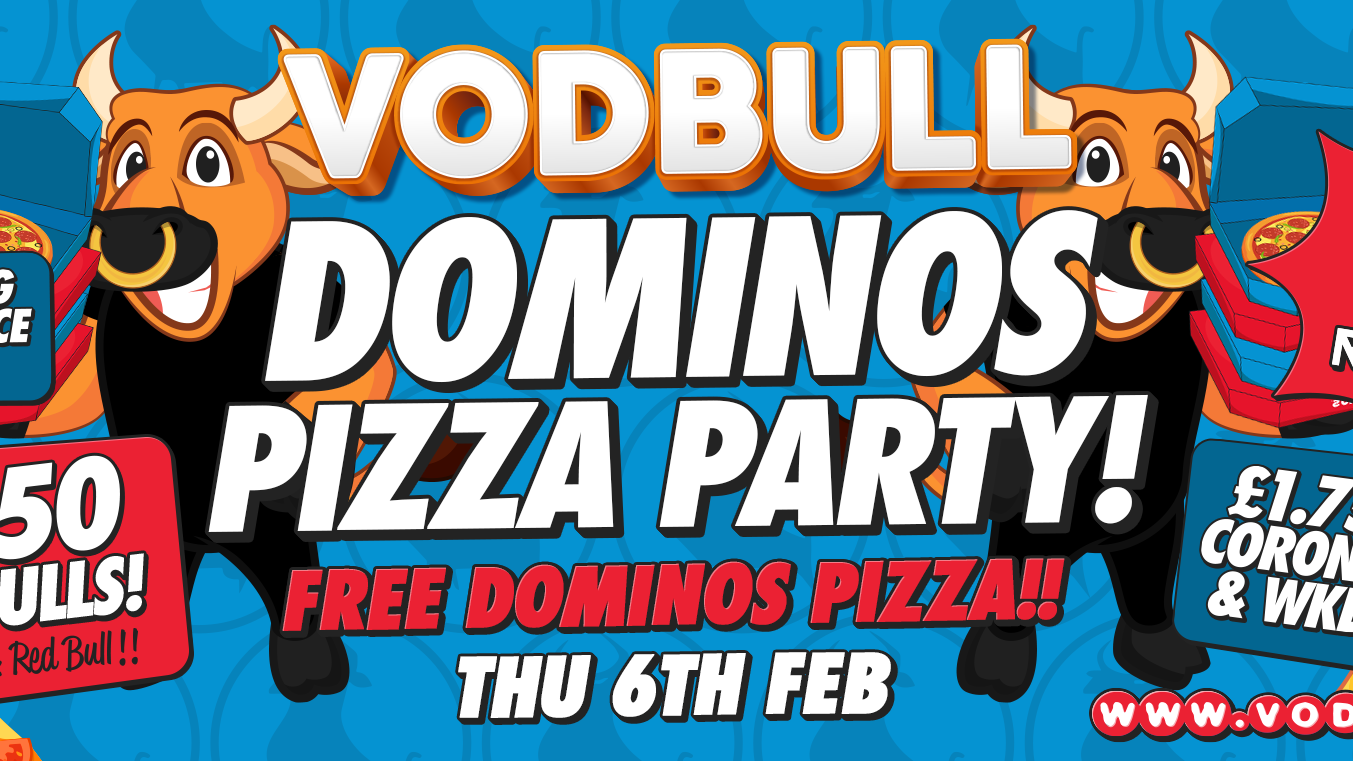 Vodbull ***200 tics on the door!*** ? DOMINOS PARTY!! ? 1000 FREE DOMINOS PIZZAS!!
