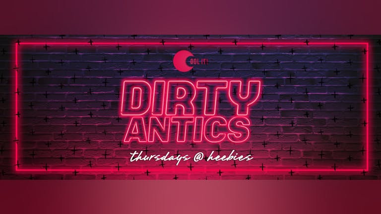 Dirty Antics Thursdays 