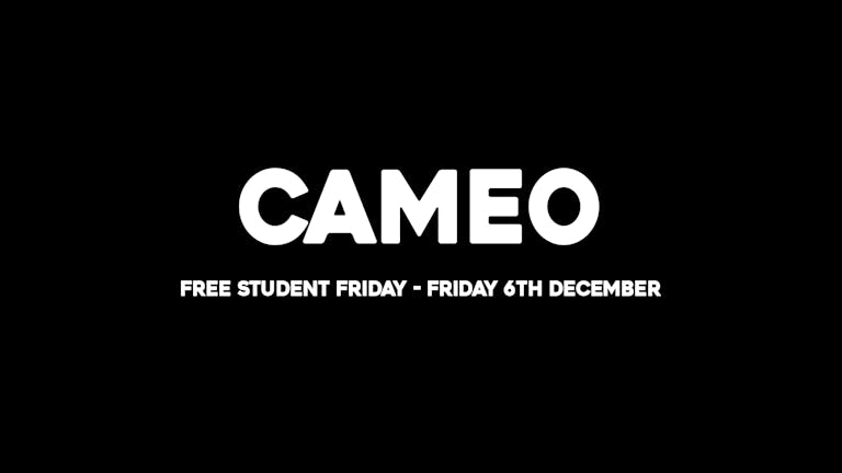 CAMEO STUDENT FRIDAYS - ONE OFF SPECIAL
