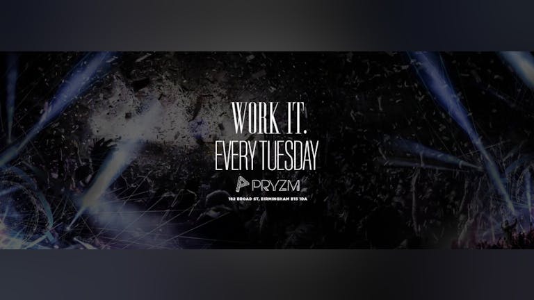 ⚠️ [FINAL TICKETS] ⚠️ Work It. - Every Tuesday - PRYZM