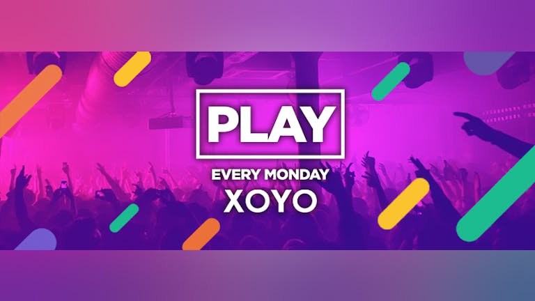 Play Every Monday at XOYO! - 11th February