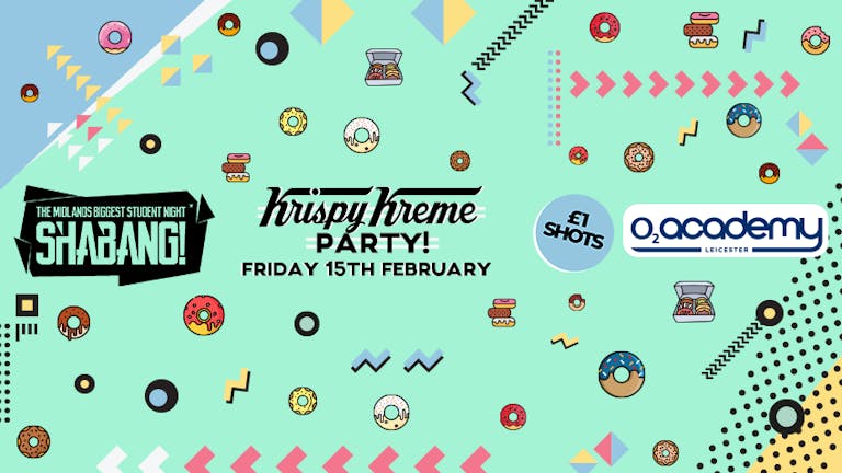Shabang! Krispy Kreme Party! Friday 15th February! 