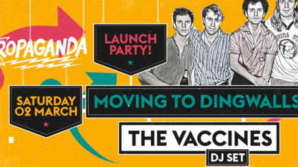 Propaganda London – Launch Party at Dingwalls with The Vaccines (DJ Set)!