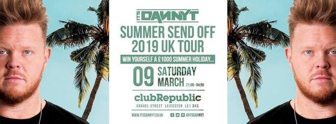 Its Danny T’s 2019 Summer Send Off Tour // Saturday 9th March 2019