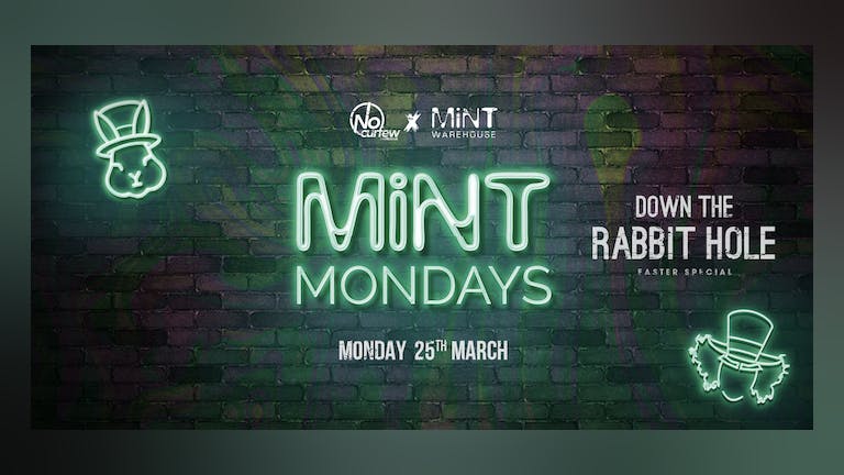MiNT Mondays @ MiNT Warehouse :: 25th March :: Down the Rabbit Hole!