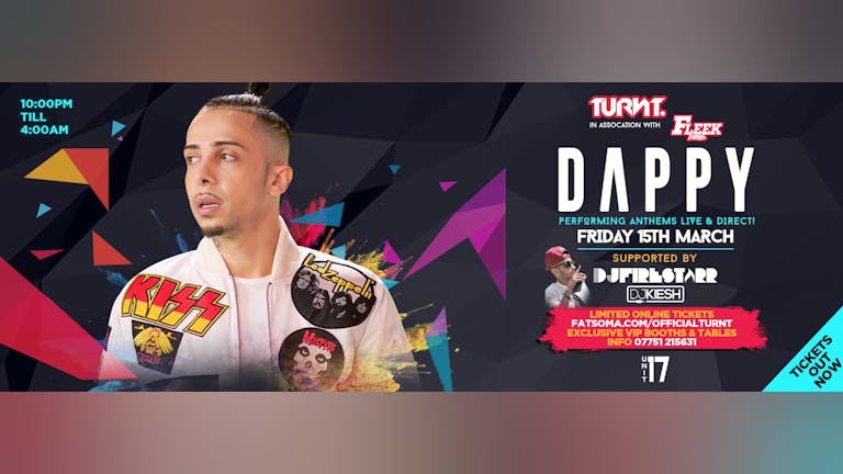 TURNT in assoc Fleek presents - Friday 15th March at Unit 17 - Dappy performing LIVE!