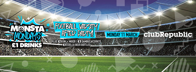 Football Varsity After Party ★ Monsta Mondays ★ £1 Drinks ★ Club Republic