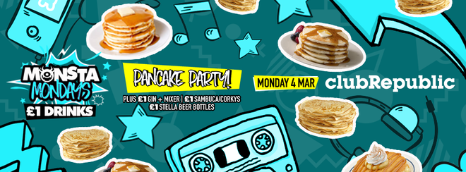 ★ Monsta Mondays ★ Pancake Party ★ £1 Drinks ★ Club Republic