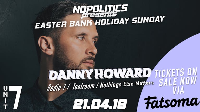 TONIGHT - DANNY HOWARD Radio 1 + DON EE (LIVE) - UNIT 7