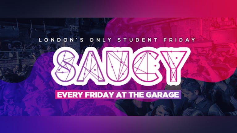 LAST 10 TICKETS! Saucy Every Friday // London's BIGGEST Weekly Student Friday! - 22nd March 