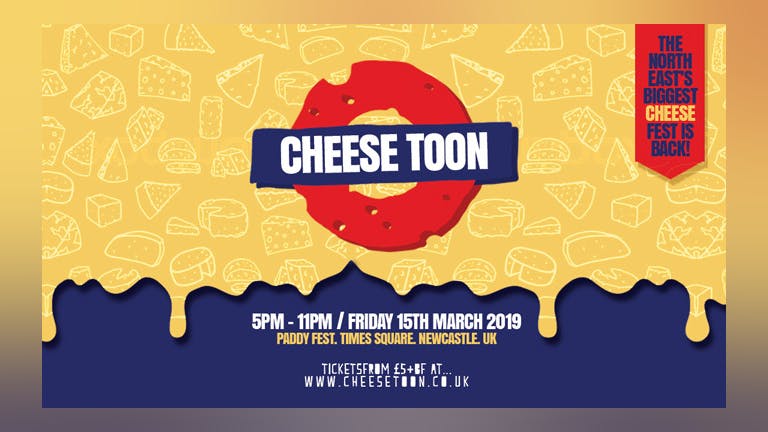 CHEESETOON 2019 "The North East's Biggest Cheese Festival Returns!" - TIMES SQUARE, NEWCASTLE