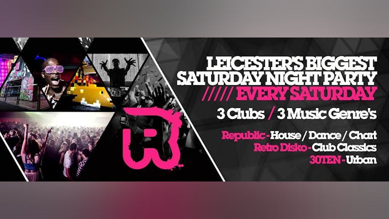 ♫   All New Saturdays  ♫  3 Rooms, 3 DJ's, 1 MASSIVE Night out!  ♫  Club Republic Leicester  ♫