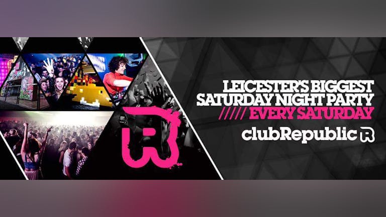♫   All New Saturdays  ♫  241 Drinks ALL NIGHT ♫  Club Republic Leicester  ♫