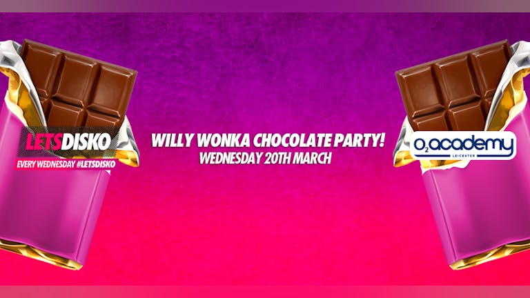 Willy Wonka Chocolate Party! LetsDisko! - Wednesday 20th March