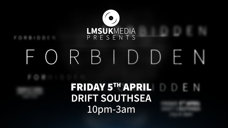 LMSUKmedia Presents: FORBIDDEN at Drift Southsea