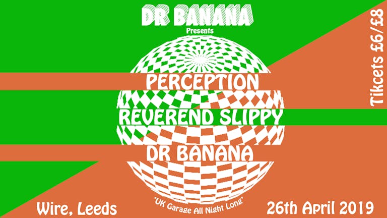 Dr. Banana: Perception & Reverend Slippy (Leeds)