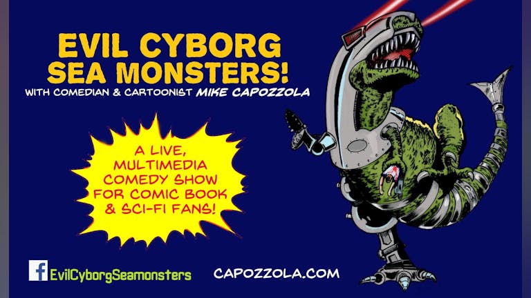 Mike Capozzola : Evil Cyborg Sea Monsters (Family Show)