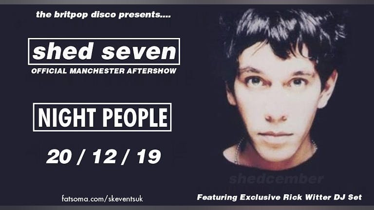 Shed Seven Official Manchester Aftershow Party With Rick Witter