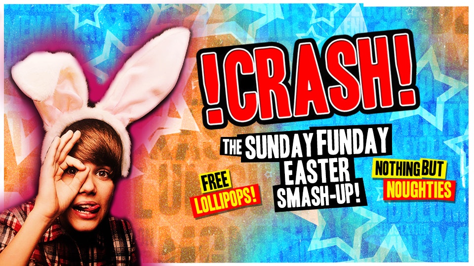 Crash – The Sunday Funday Easter Smash-Up! 2-4-1 Drinks!