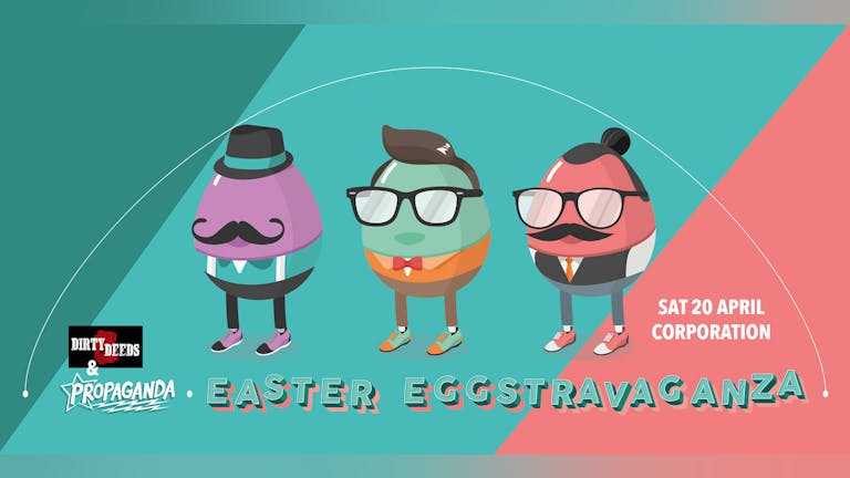 Propaganda Sheffield & Dirty Deeds - Easter Eggstravaganza!