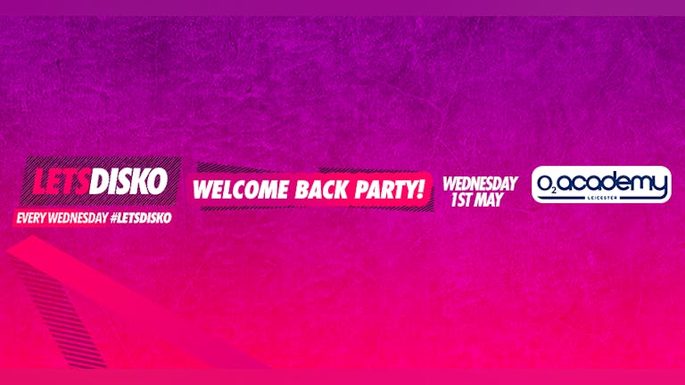 LetsDisko! Welcome Back Party! Wednesday 1st May