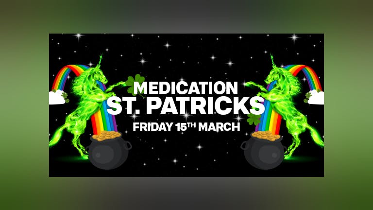 MEDICATION: ST PATRICKS FRIDAY 15.03.19