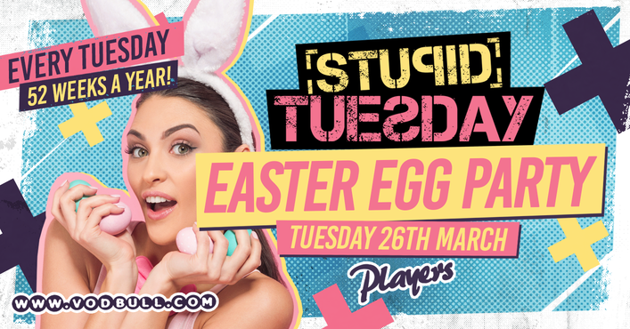 ? Stuesday – Easter Party ? 100 on the door ?