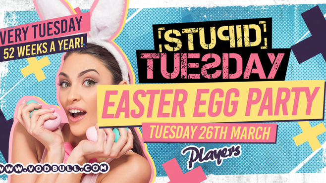 ? Stuesday – Easter Party ? 100 on the door ?