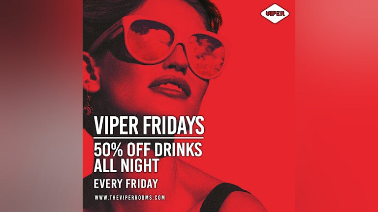 50% Fridays At Viper