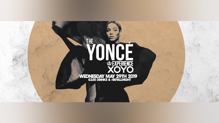 The Yoncé Experience - May 29th | XOYO : #BeyAllNight 