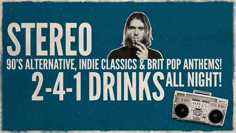 Stereo - 90's Alternative / Indie Classics / Brit Pop Anthems!