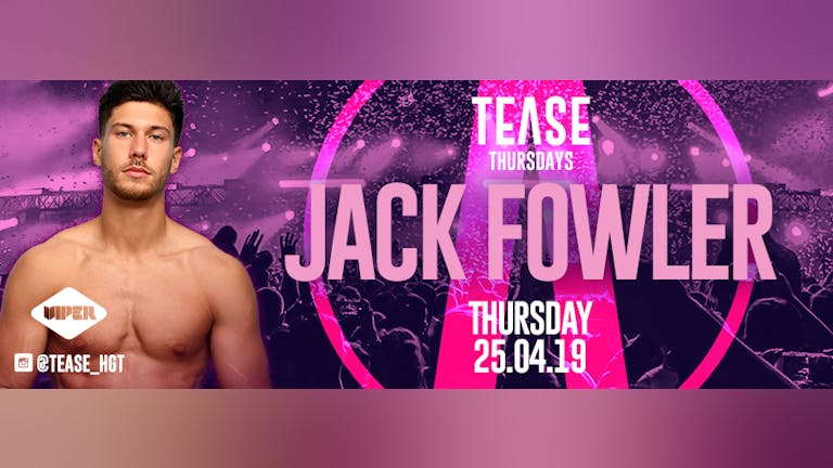 TEASE Presents JACK FOWLER