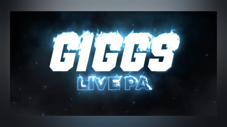 GIGGS LIVE P.A & CHARLIE SLOTH + MUCH MORE