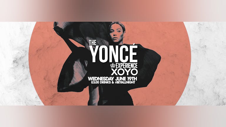 The Yoncé Experience - June 19th | XOYO LONDON