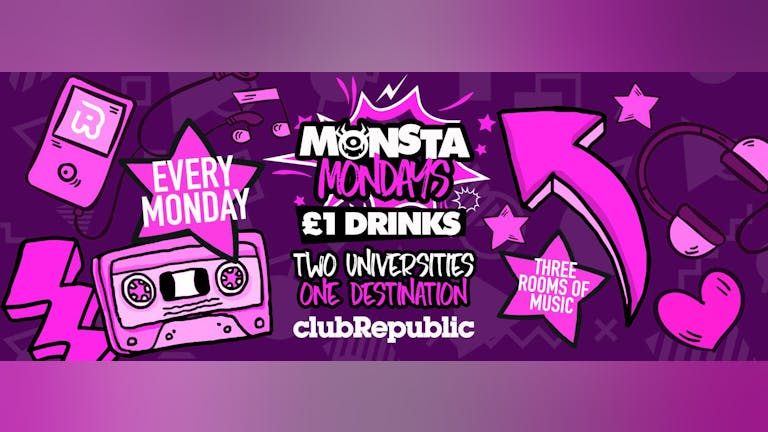 ★ Monsta Mondays ★ £1 Drinks ★ Club Republic ★ Tickets Now On Sale!