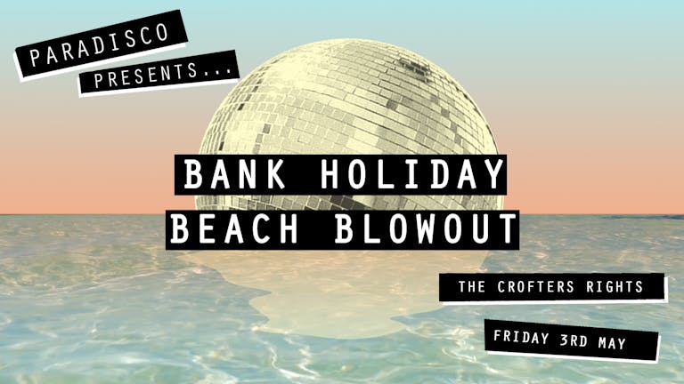 BANK HOLIDAY BEACH BLOWOUT