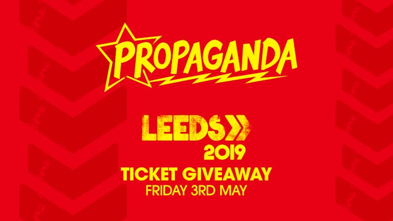Propaganda Edinburgh - Leeds Festival Ticket Giveaway!