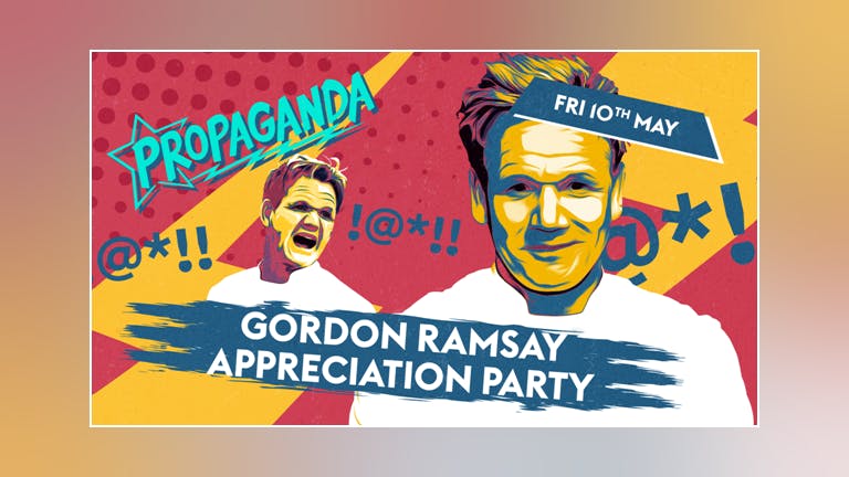 Propaganda Norwich - Gordon Ramsay Appreciation Party