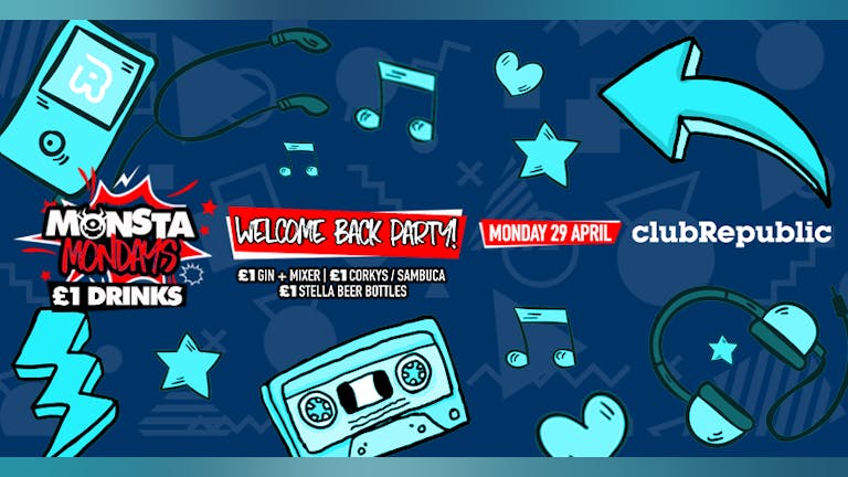 Monsta Mondays Welcome Back Party! £1 Drinks! Monday 29th April